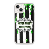 Never Trust The Living iPhone Case