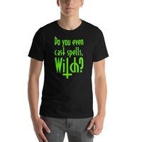 Do you even Cast Spells, Witch? Unisex T-Shirt